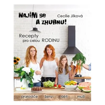 Najím se a zhubnu! - Recepty pro celou rodinu - Cecílie Jílková