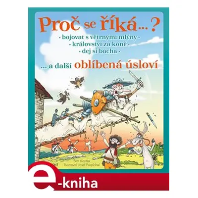 Proč se říká… ? Bojovat s větrnými mlýny… a další oblíbená úsloví - Petr Kostka