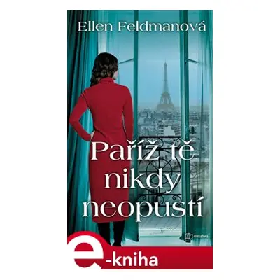 Paříž tě nikdy neopustí - Ellen Feldmanová