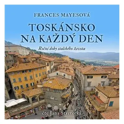 Toskánsko na každý den - Frances Mayesová