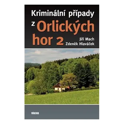 Kriminální případy z Orlických hor 2 - Jiří Mach, Zdeněk Hlaváček