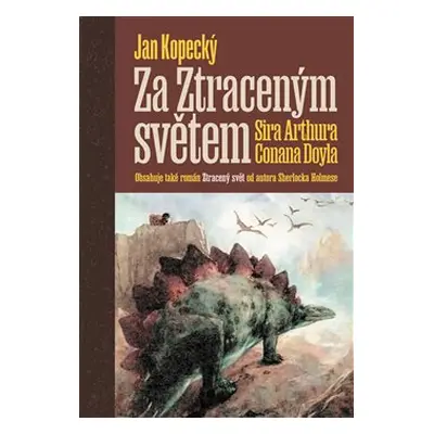 Za Ztraceným světem Sira Arthura Conana Doyla - Arthur Conan Doyle, Jan Kopecký