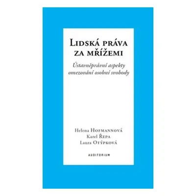 Lidská práva za mřížemi - Karel Řepa, Helena Hofmannová, Laura Otýpková