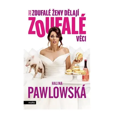 Zase zoufalé ženy dělají zoufalé věci - Halina Pawlowská