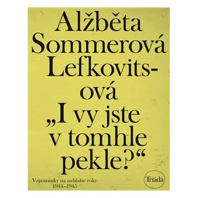 I vy jste v tomhle pekle? - Alžběta Sommerová Lefkovitsová