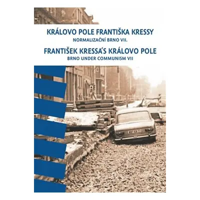 Královo Pole Františka Kressy. Normalizační Brno VII. - František Kressa