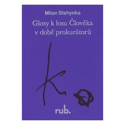 Glosy k losu Člověka v době prokurátorů - Milan Blahynka