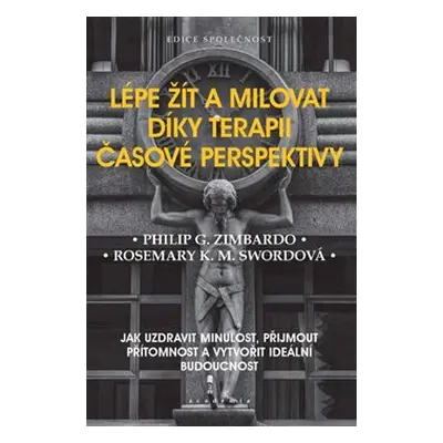 Lépe žít a milovat díky terapii časové perspektivy - Philip G. Zimbardo, Rosemary K. M. Swordová