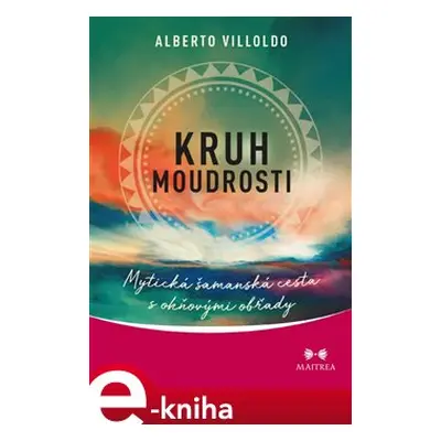 Kruh moudrosti - Alberto Villoldo