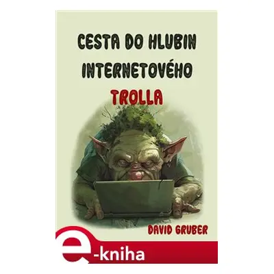 Cesta do hlubin internetového trolla - David Gruber