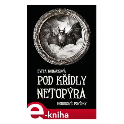 Pod křídly netopýra - Evita Roháčková