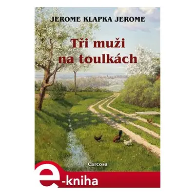 Tři muži na toulkách - Jerome Klapka Jerome