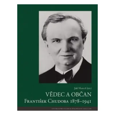 Vědec a občan František Chudoba 1878–1941 - Jiří Hanuš