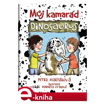 Můj kamarád dinosaurus - Petra Martišková