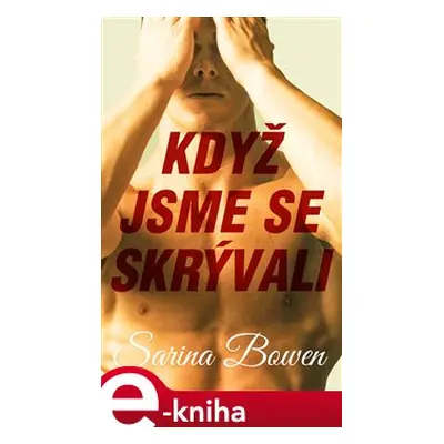 Když jsme se skrývali - Sarina Bowen