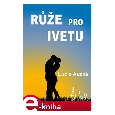 Růže pro Ivetu - Lucie Auzká