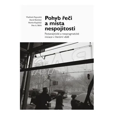 Pohyb řeči a místa nespojitosti - Vladimír Papoušek, David Skalický, Martin Kaplický, Petr A. Bí