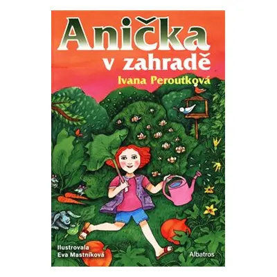 Anička v zahradě - Ivana Peroutková