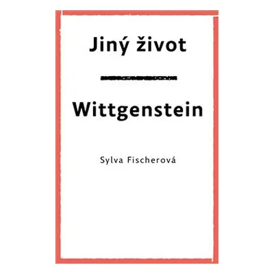 Jiný život. Wittgenstein - Sylva Fischerová