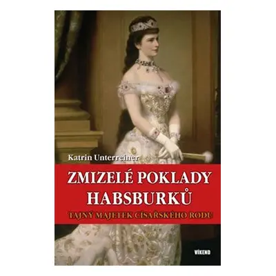 Zmizelé poklady Habsburků - Katrin Unterreiner