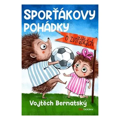 Sporťákovy pohádky o zvířátkách - Vojtěch Bernatský