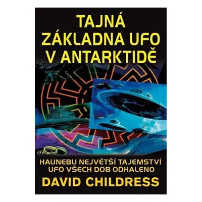 Tajná základna UFO v Antarktidě - David Childress Hatcher