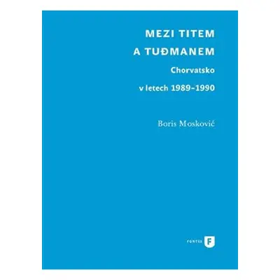 Mezi Titem a Tudjmanem - Boris Moskovič