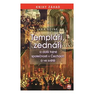 Templáři, zednáři a jiné tajné společnosti v Čechách a ve světě - Jan A. Novák