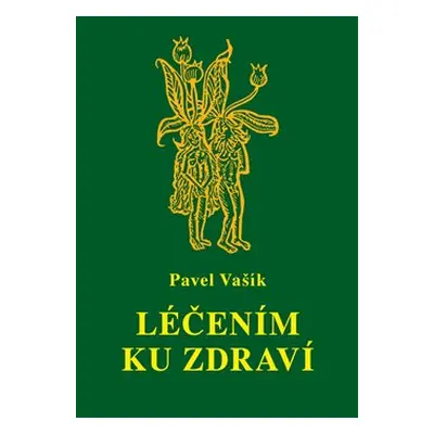 Léčením ku zdraví - Pavel Vašík