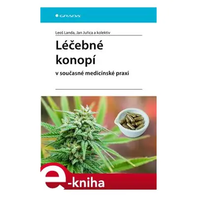 Léčebné konopí v současné medicínské praxi - kolektiv, Leoš Landa, Jan Juřica