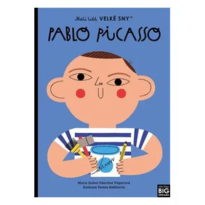 Pablo Picasso. Malí lidé, velké sny - María Isabel Sánchez Vegarová