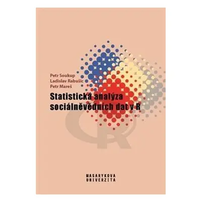 Statistická analýza sociálněvědních dat v R - Petr Mareš, Ladislav Rabušic, Petr Soukup