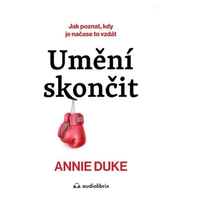 Umění skončit - Annie Duke