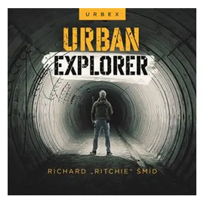 Urban explorer - Richard „Ritchie“ Šmíd