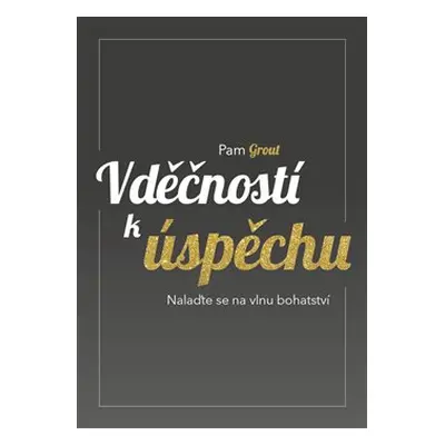 Vděčností k úspěchu - Pam Groutová