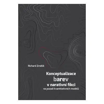 Konceptualizace barev v narativní fikci na pozadí kvantitativních modelů - Richard Změlík