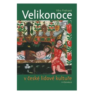 Velikonoce v české lidové kultuře - Věra Frolcová