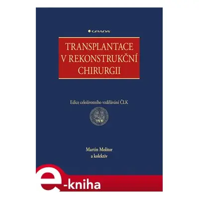 Transplantace v rekonstrukční chirurgii - Martin Molitor, kol.