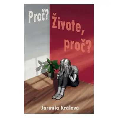 Proč? Živote, proč? - Jarmila Králová