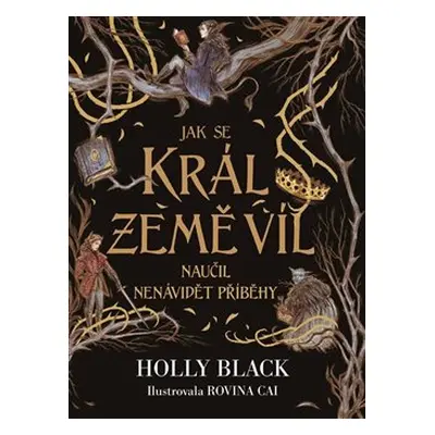 Jak se král Země víl naučil nenávidět příběhy - Holly Black