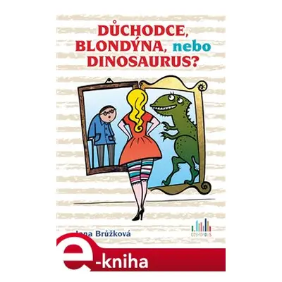 Důchodce, blondýna, nebo dinosaurus? - Jana Brůžková