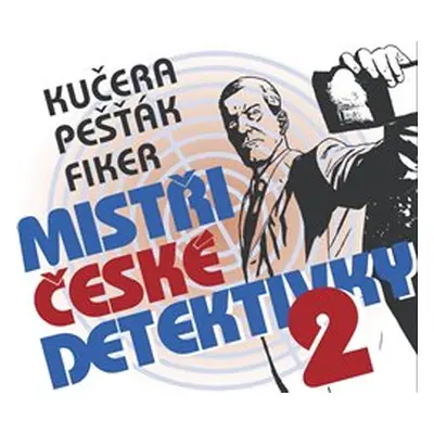 Mistři české detektivky 2 - Kamil Pešťák, Ilja Kučera, Eduard Fiker