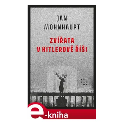 Zvířata v Hitlerově říši - Jan Mohnhaupt