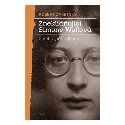 Zneklidňující Simone Weilová - Robert Zaretsky