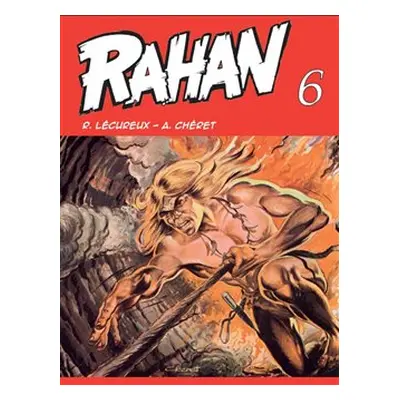 Rahan 6 - Roger Lécureux, André Chéret