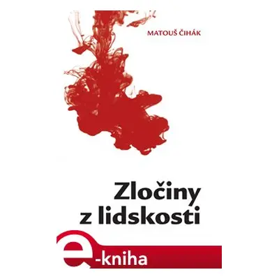 Zločiny z lidskosti - Matouš Čihák