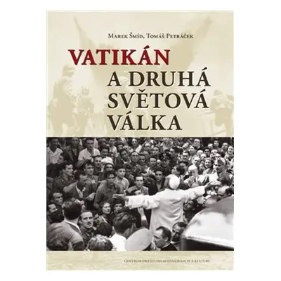 Vatikán a druhá světová válka - Marek Šmíd, Tomáš Petráček