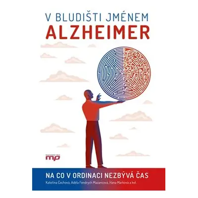 V bludišti jménem Alzheimer - kolektiv, Kateřina Čechová, Adéla Fendrych Mazancová, Hana Marková