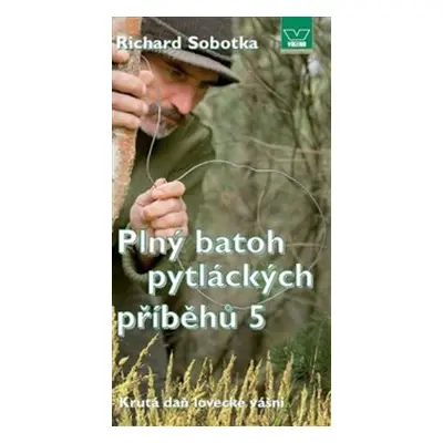 Plný batoh pytláckých příběhů 5 - Richard Sobotka