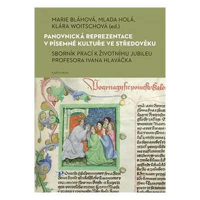 Panovnická reprezentace v písemné kultuře ve středověku - Marie Bláhová, Klára Woitschová